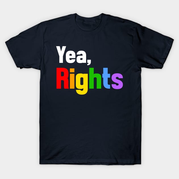 Yea, Rights T-Shirt by Mikey